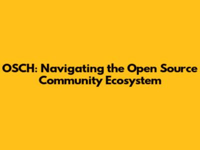 OSCH: Navigating the Open Source Community Ecosystem