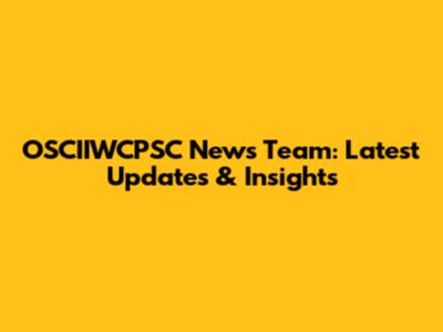 OSCIIWCPSC News Team: Latest Updates & Insights