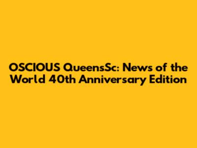 OSCIOUS QueensSc: News of the World 40th Anniversary Edition