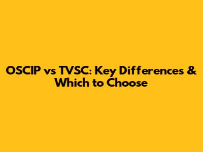 OSCIP vs TVSC: Key Differences & Which to Choose