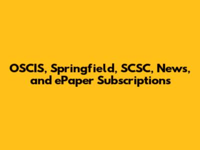 OSCIS, Springfield, SCSC, News, and ePaper Subscriptions