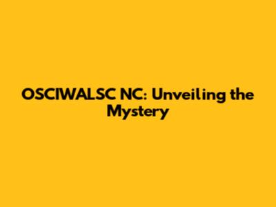 OSCIWALSC NC: Unveiling the Mystery