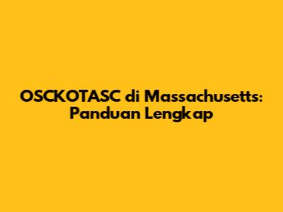 OSCKOTASC di Massachusetts: Panduan Lengkap