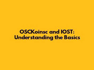 OSCKoinsc and IOST: Understanding the Basics