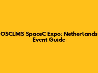 OSCLMS SpaceC Expo: Netherlands Event Guide
