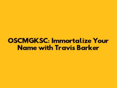 OSCMGKSC: Immortalize Your Name with Travis Barker