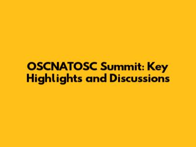 OSCNATOSC Summit: Key Highlights and Discussions