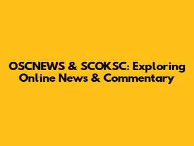 OSCNEWS & SCOKSC: Exploring Online News & Commentary
