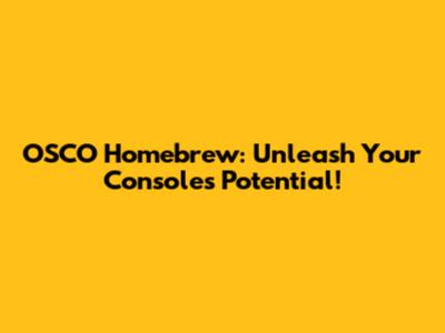OSCO Homebrew: Unleash Your Console's Potential!