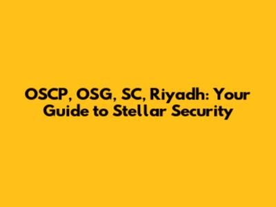 OSCP, OSG, SC, Riyadh: Your Guide to Stellar Security