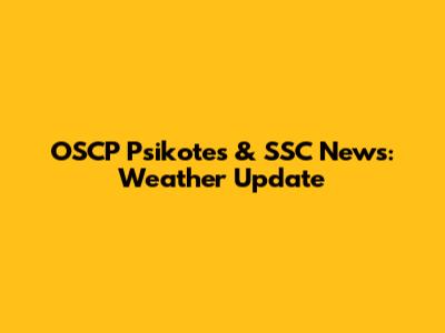 OSCP Psikotes & SSC News: Weather Update