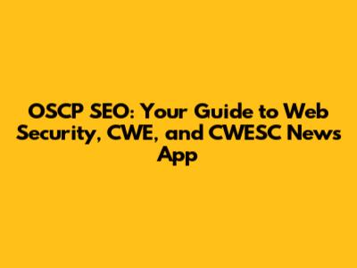 OSCP SEO: Your Guide to Web Security, CWE, and CWESC News App