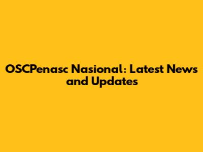 OSCPenasc Nasional: Latest News and Updates
