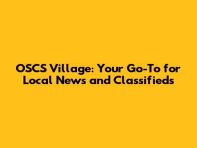 OSCS Village: Your Go-To for Local News and Classifieds