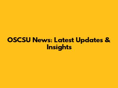 OSCSU News: Latest Updates & Insights