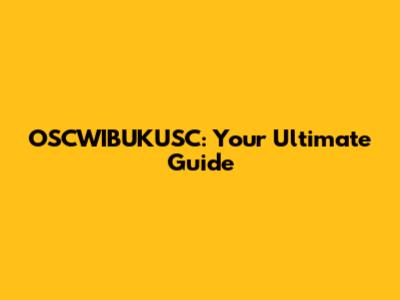 OSCWIBUKUSC: Your Ultimate Guide
