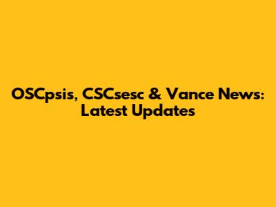 OSCpsis, CSCsesc & Vance News: Latest Updates