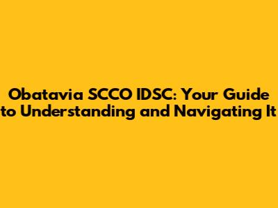 Obatavia SCCO IDSC: Your Guide to Understanding and Navigating It