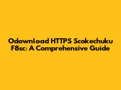 Odownload HTTPS Scokechuku F8sc: A Comprehensive Guide
