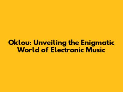 Oklou: Unveiling the Enigmatic World of Electronic Music