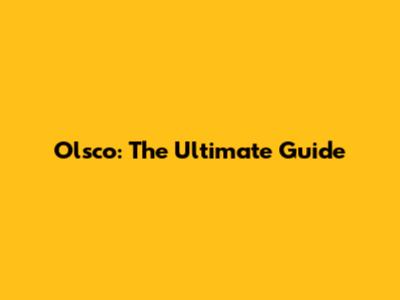 Olsco: The Ultimate Guide