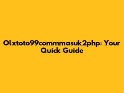 Olxtoto99commmasuk2php: Your Quick Guide