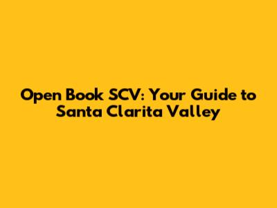 Open Book SCV: Your Guide to Santa Clarita Valley