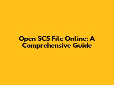 Open SCS File Online: A Comprehensive Guide