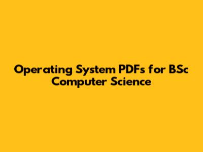 Operating System PDFs for BSc Computer Science