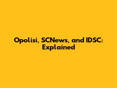 Opolisi, SCNews, and IDSC: Explained