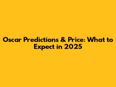 Oscar Predictions & Price: What to Expect in 2025