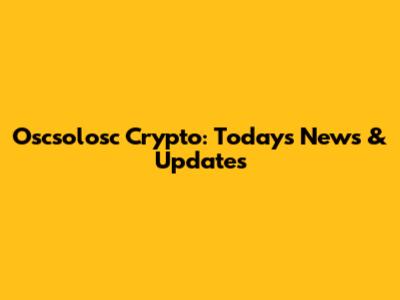 Oscsolosc Crypto: Today's News & Updates