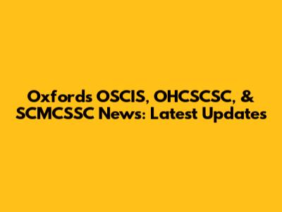 Oxford's OSCIS, OHCSCSC, & SCMCSSC News: Latest Updates