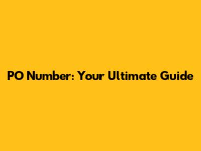 PO Number: Your Ultimate Guide