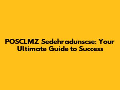 POSCLMZ Sedehradunscse: Your Ultimate Guide to Success
