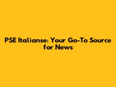 PSE Italianse: Your Go-To Source for News