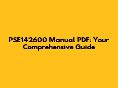 PSE142600 Manual PDF: Your Comprehensive Guide