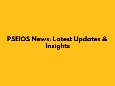 PSEIOS News: Latest Updates & Insights