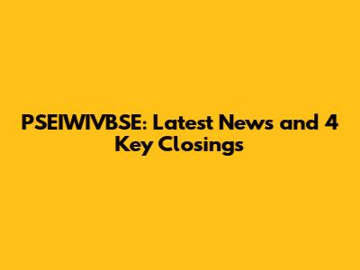 PSEIWIVBSE: Latest News and 4 Key Closings