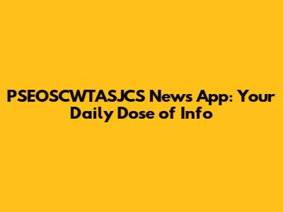 PSEOSCWTASJCS News App: Your Daily Dose of Info