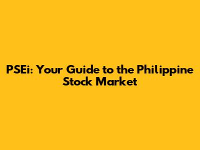 PSEi: Your Guide to the Philippine Stock Market