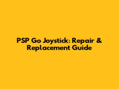 PSP Go Joystick: Repair & Replacement Guide