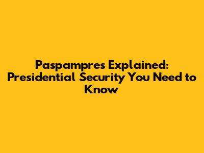 Paspampres Explained: Presidential Security You Need to Know