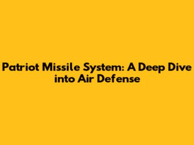 Patriot Missile System: A Deep Dive into Air Defense