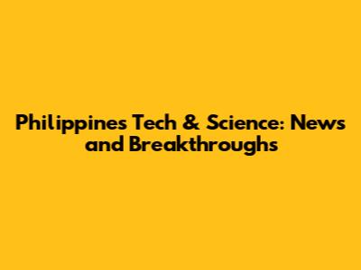 Philippines Tech & Science: News and Breakthroughs