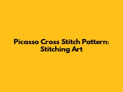 Picasso Cross Stitch Pattern: Stitching Art