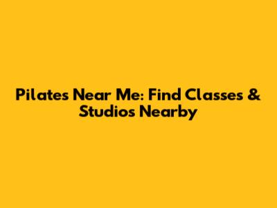 Pilates Near Me: Find Classes & Studios Nearby