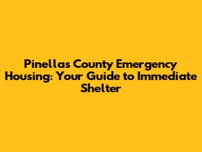 Pinellas County Emergency Housing: Your Guide to Immediate Shelter