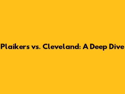 Plaikers vs. Cleveland: A Deep Dive