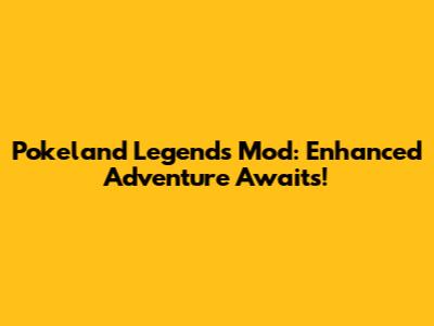 Pokeland Legends Mod: Enhanced Adventure Awaits!